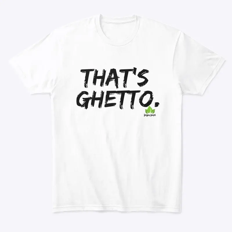 THAT’S GHETTO T-Shirt